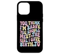 Custodia per iPhone 12 mini You Think I'm Sassy You Should Meet The Girl I Gave Birth To