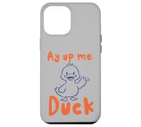 Custodia per iPhone 12 Pro Max Ay Up Me Duck pronuncia l'accento dello Yorkshire