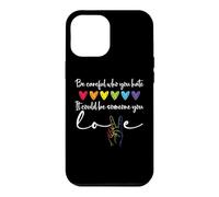 Custodia per iPhone 12 Pro Max Be Careful Who You Hate It Could Be Someone You Love Pride