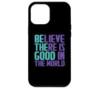 Custodia per iPhone 12 Pro Max Believe There Is Good In the World Sign Good Believe Citazioni