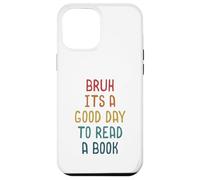 Custodia per iPhone 12 Pro Max Bruh It `s A Good Day to Read A Book Funny Reading Teacher