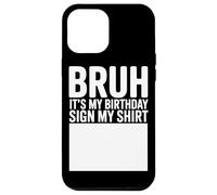 Custodia per iPhone 12 Pro Max Bruh It's My Birthday Sign My Shirt Funny Birthday Party
