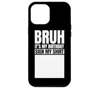 Custodia per iPhone 12 Pro Max Bruh It's My Birthday Sign My Shirt Funny Birthday Party