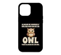 Custodia per iPhone 12 Pro Max Civetta Carino Always Be Yourself Unless You Can Be An Owl