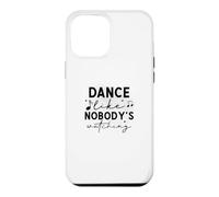 Custodia per iPhone 12 Pro Max Dance Like Nobody's Watching Inspirational Citazione