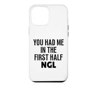 Custodia per iPhone 12 Pro Max Design divertente con scritta "You Had Me In The First Half NGL Not Gonna Lie"