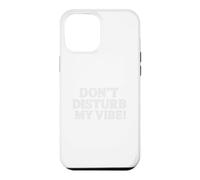 Custodia per iPhone 12 Pro Max Don`t Disturb My Vibe!