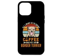 Custodia per iPhone 12 Pro Max Drink Coffee and Pet My Border Terrier Funny Puppy Dog Lover