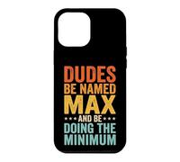 Custodia per iPhone 12 Pro Max Dudes Be Named Max And Be Doing The Minimum Divertente Meme