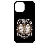 Custodia per iPhone 12 Pro Max Essere attenti a chi ti fidi Salt And Sugar Life Lesson Citazione
