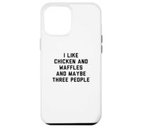 Custodia per iPhone 12 Pro Max Fun I Like Chicken and Waffles and Maybe Three People