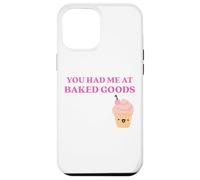 Custodia per iPhone 12 Pro Max Fun You Had Me at Baked Goods Cupcake Dessert
