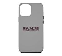Custodia per iPhone 12 Pro Max Funny I Was Told There Would Be Robots Design