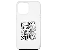 Custodia per iPhone 12 Pro Max Funny Please Don't Make Me Do Stuff Sarcastico Inverso Meme