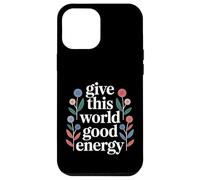 Custodia per iPhone 12 Pro Max Give This World Good Energy Positivity Impact Influence -
