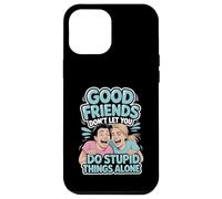 Custodia per iPhone 12 Pro Max Good Friends Don't Let You Do Stupid Things Alone -