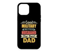 Custodia per iPhone 12 Pro Max Good Military Better Husband The Best Dad For Fathers Day