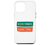 Custodia per iPhone 12 Pro Max Good Things Take Time - Maglietta motivazionale per pazienza da uomo