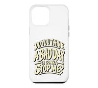 Custodia per iPhone 12 Pro Max Grafica motivazionale "Do You Think a Bad Day Is Gonna Stop Me"