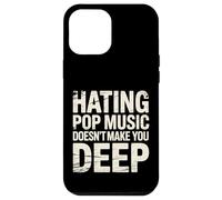 Custodia per iPhone 12 Pro Max Hating Pop Music Doesn't Make You Deep -