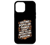 Custodia per iPhone 12 Pro Max Hating Popular Things Won't Make You Interesting -