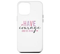 Custodia per iPhone 12 Pro Max Have Courage And Be Kind Inspirational Citazione
