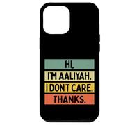 Custodia per iPhone 12 Pro Max Hi I'm Aaliyah I Don't Care Thanks Funny Sarcasm Name Citazione