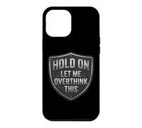 Custodia per iPhone 12 Pro Max Hold On Let Me Overthink This Funny Overthinker Joke Citazione