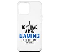 Custodia per iPhone 12 Pro Max I Don't Have A Type Gaming Is The Only Thing I Like Gamers