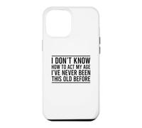 Custodia per iPhone 12 Pro Max I Don't Know How To Act My Age