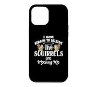 Custodia per iPhone 12 Pro Max I Have Reason To Believe The Squirrels Are Mocking Me