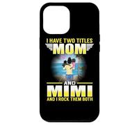 Custodia per iPhone 12 Pro Max I Have Two Titles Mom And Mimi Funny Mothers Day