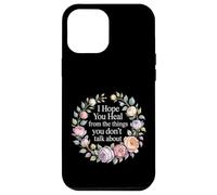 Custodia per iPhone 12 Pro Max I Hope You Heal From The Things You Don't Talk About -