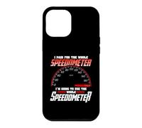Custodia per iPhone 12 Pro Max I Paid For The Whole Speedometer I'm Going To Use