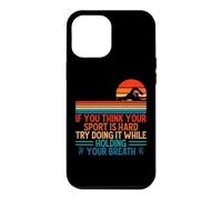 Custodia per iPhone 12 Pro Max If You Think Your Sport Is Hard Try Holding Your Breath Swim