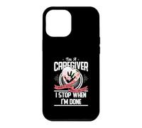 Custodia per iPhone 12 Pro Max I'm A Caregiver I Don't Stop When I Am Tired Caregivers Gift