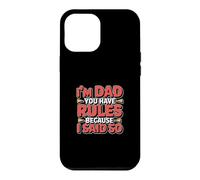 Custodia per iPhone 12 Pro Max I'm Dad You Have Rules Because I Said So
