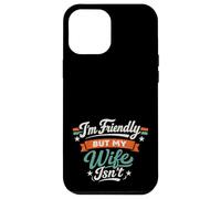 Custodia per iPhone 12 Pro Max I'm Friendly But My Wife Isn't Sarcastic Marriage Fun Humor