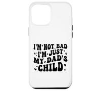 Custodia per iPhone 12 Pro Max I'm Not Bad I'm Just My Dad's Child Funny