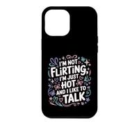 Custodia per iPhone 12 Pro Max I'm Not Flirting, I'm Just Hot And I Like To Talk
