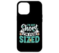 Custodia per iPhone 12 Pro Max I'm Not Short I'm Fun Sized