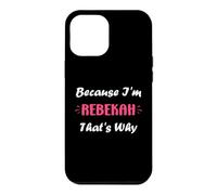 Custodia per iPhone 12 Pro Max I'm Rebekah That's Why funny quote personalized name Rebekah
