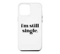 Custodia per iPhone 12 Pro Max I'm Still Single Funny Saying Im Single and Ready to Mingle