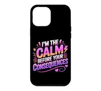 Custodia per iPhone 12 Pro Max I'M THE CALM BEFORE YOUR CONSEQUENCES