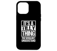 Custodia per iPhone 12 Pro Max It's A Tilly Thing You Wouldn't Understand First Name