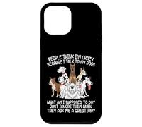 Custodia per iPhone 12 Pro Max La gente pensa che io sia pazzo perché parlo con i miei cani Funny Dog