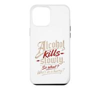 Custodia per iPhone 12 Pro Max L'alcol ti uccide lentamente." "Allora cosa?, Chi ha fretta?"