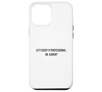 Custodia per iPhone 12 Pro Max Let's Keep it Professional, OK, Karen funny meme