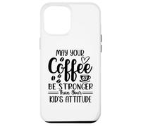 Custodia per iPhone 12 Pro Max May Your Coffee Be Stronger Than Your Kid's Attitude Mom 67