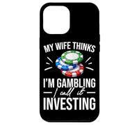 Custodia per iPhone 12 Pro Max Mia moglie pensa che io stia giocando, lo chiamo investire poker